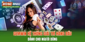 GEMWIN – Hệ Thống Giải Trí Hàng Đầu Dành Cho Người Dùng