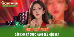 RIKVIP – Khám Phá Sân Chơi Cá Cược Hàng Đầu Hiện Nay