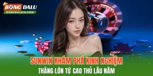 SUNWIN – Khám Phá Kinh Nghiệm Thắng Lớn Từ Cao Thủ Lâu Năm
