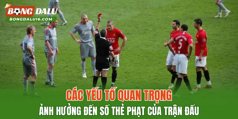 Các yếu tố quan trọng ảnh hưởng đến số thẻ phạt của trận đấu