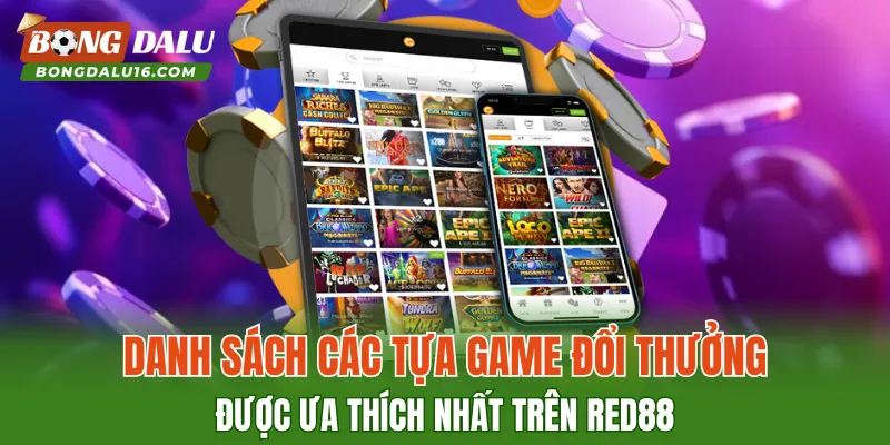 Danh sách các tựa game đổi thưởng được ưa thích nhất trên RED88