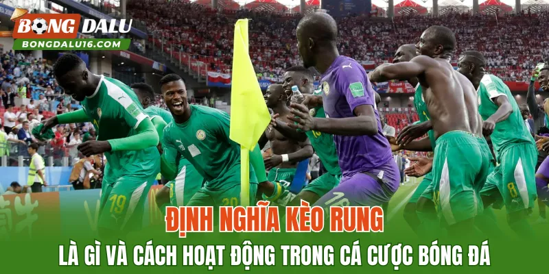 Định nghĩa kèo rung là gì và cách hoạt động trong cá cược bóng đá