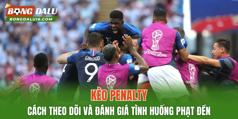 Kèo Penalty – Cách Theo Dõi Và Đánh Giá Tình Huống Phạt Đền