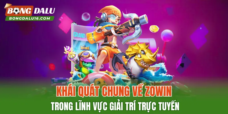 Khái quát chung về ZOWIN trong lĩnh vực giải trí trực tuyến