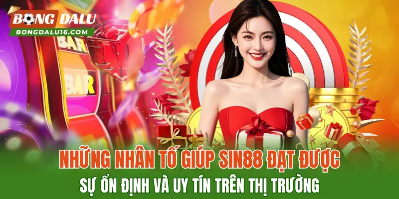 Những nhân tố giúp SIN88 đạt được sự ổn định và uy tín trên thị trường