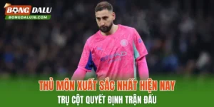 Thủ Môn Xuất Sắc Nhất Hiện Nay