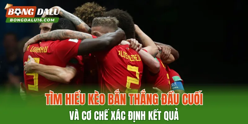 Tìm hiểu Kèo Bàn Thắng Đầu Cuối và cơ chế xác định kết quả