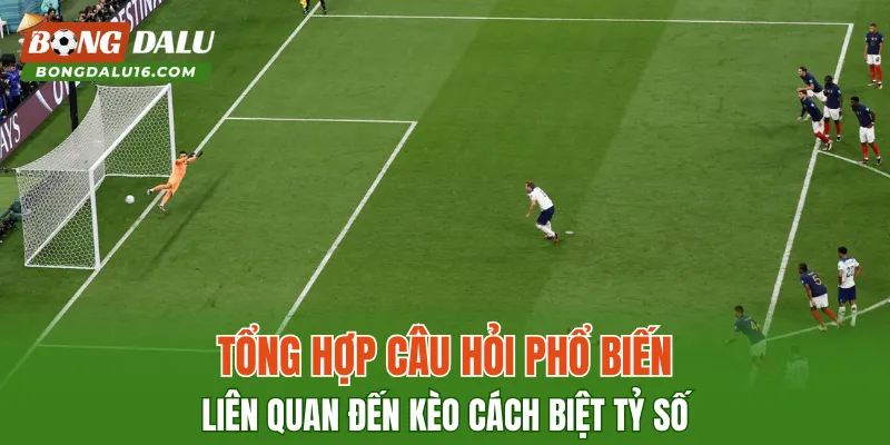 Tổng hợp câu hỏi phổ biến liên quan đến kèo cách biệt tỷ số